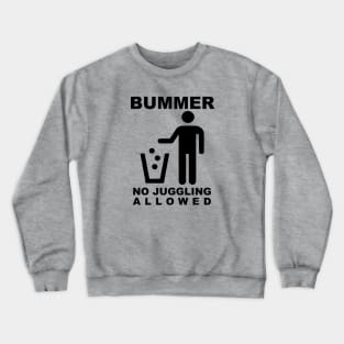 BUMMER - NO JUGGLING ALLOWED (Black Text) Crewneck Sweatshirt